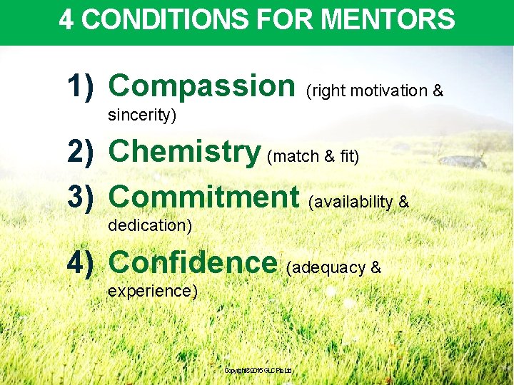 4 CONDITIONS FOR MENTORS 1) Compassion (right motivation & sincerity) 2) Chemistry (match &