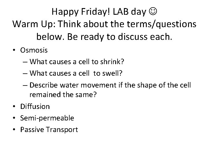 Happy Friday! LAB day Warm Up: Think about the terms/questions below. Be ready to