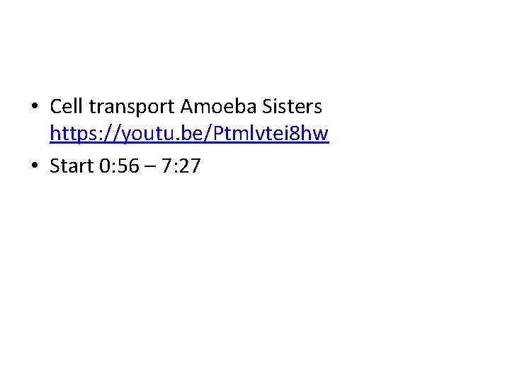  • Cell transport Amoeba Sisters https: //youtu. be/Ptmlvtei 8 hw • Start 0: