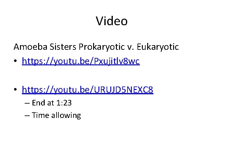 Video Amoeba Sisters Prokaryotic v. Eukaryotic • https: //youtu. be/Pxujitlv 8 wc • https: