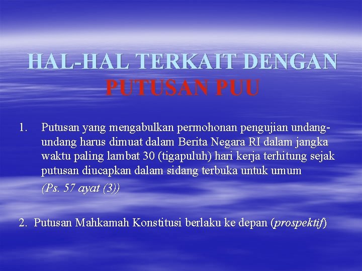 HAL-HAL TERKAIT DENGAN PUTUSAN PUU 1. Putusan yang mengabulkan permohonan pengujian undang harus dimuat