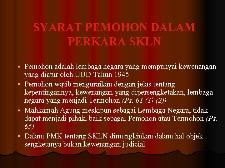 SYARAT PEMOHON DALAM PERKARA SKLN Pemohon adalah lembaga negara yang mempunyai kewenangan yang diatur
