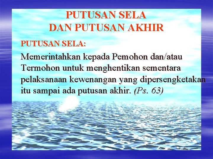 PUTUSAN SELA DAN PUTUSAN AKHIR PUTUSAN SELA: Memerintahkan kepada Pemohon dan/atau Termohon untuk menghentikan