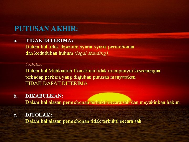 PUTUSAN AKHIR: a. TIDAK DITERIMA: Dalam hal tidak dipenuhi syarat-syarat permohonan dan kedudukan hukum