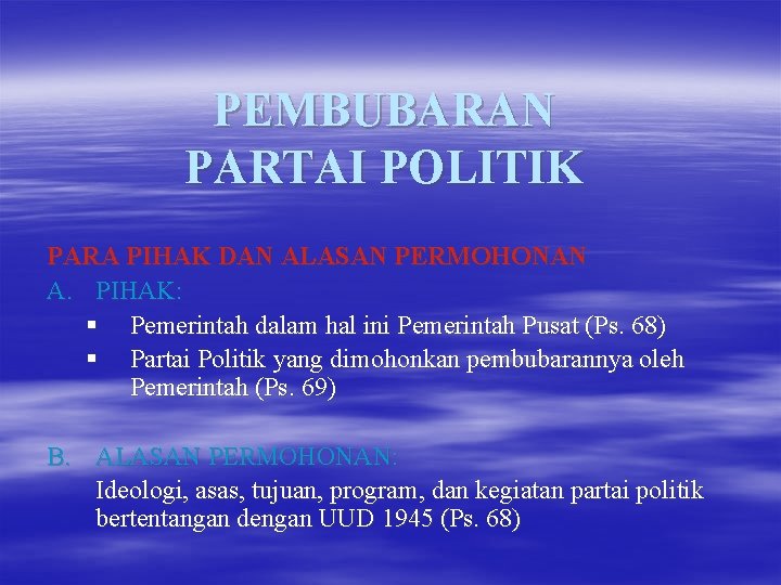 PEMBUBARAN PARTAI POLITIK PARA PIHAK DAN ALASAN PERMOHONAN A. PIHAK: § Pemerintah dalam hal