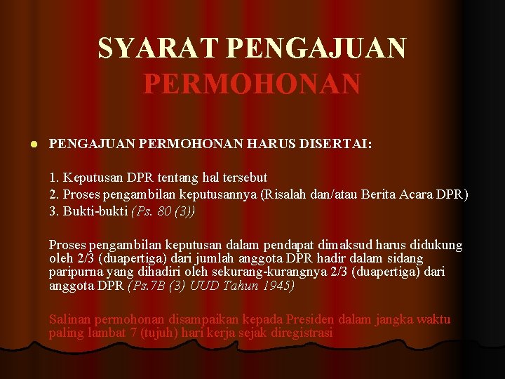 SYARAT PENGAJUAN PERMOHONAN l PENGAJUAN PERMOHONAN HARUS DISERTAI: 1. Keputusan DPR tentang hal tersebut