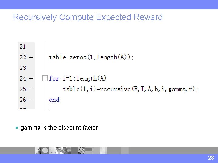 Recursively Compute Expected Reward § gamma is the discount factor 28 