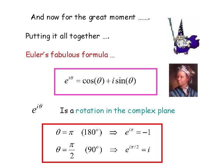 And now for the great moment ……. Putting it all together …. Euler’s fabulous