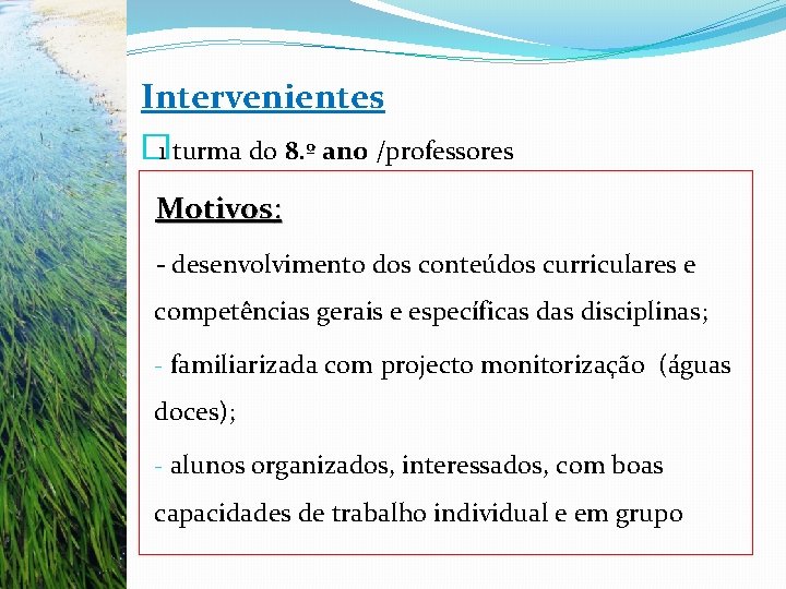 Intervenientes � 1 turma do 8. º ano /professores Motivos: - desenvolvimento dos conteúdos