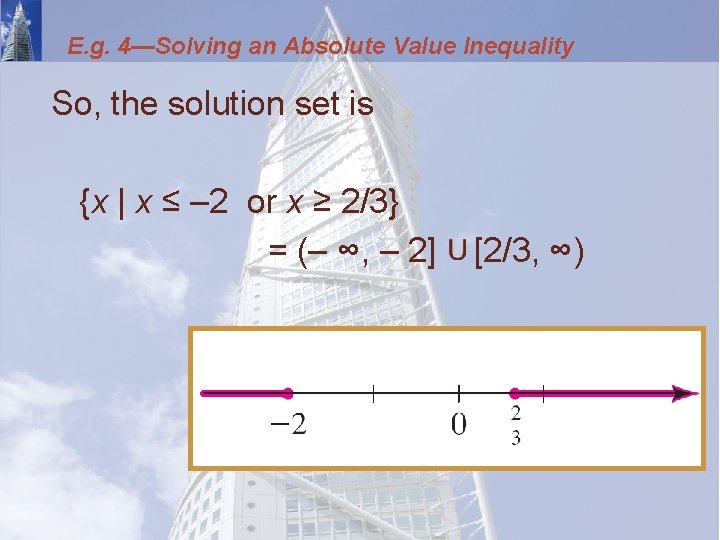 E. g. 4—Solving an Absolute Value Inequality So, the solution set is {x |