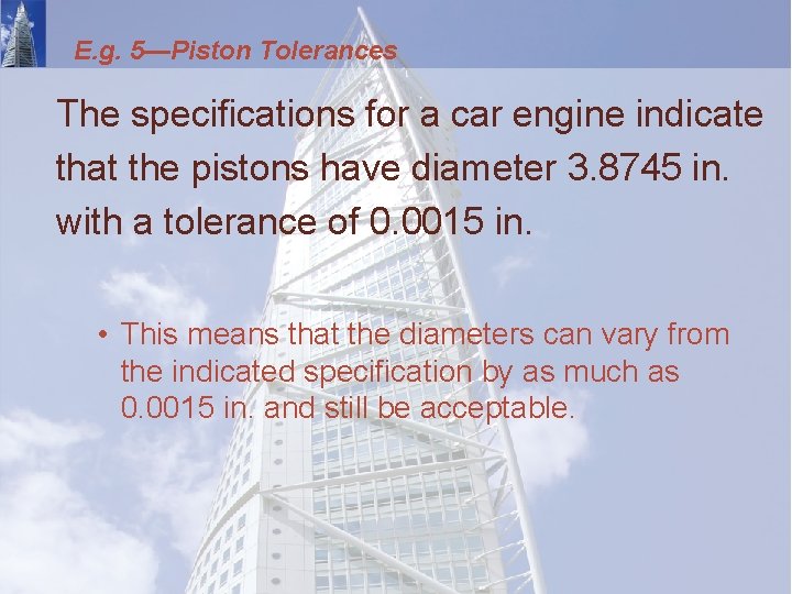 E. g. 5—Piston Tolerances The specifications for a car engine indicate that the pistons