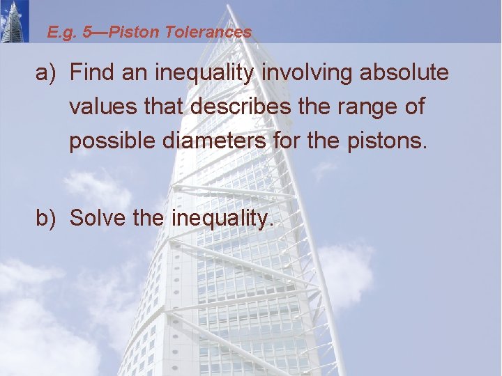 E. g. 5—Piston Tolerances a) Find an inequality involving absolute values that describes the