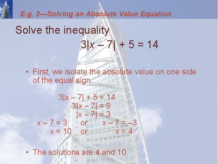 E. g. 2—Solving an Absolute Value Equation Solve the inequality 3|x – 7| +