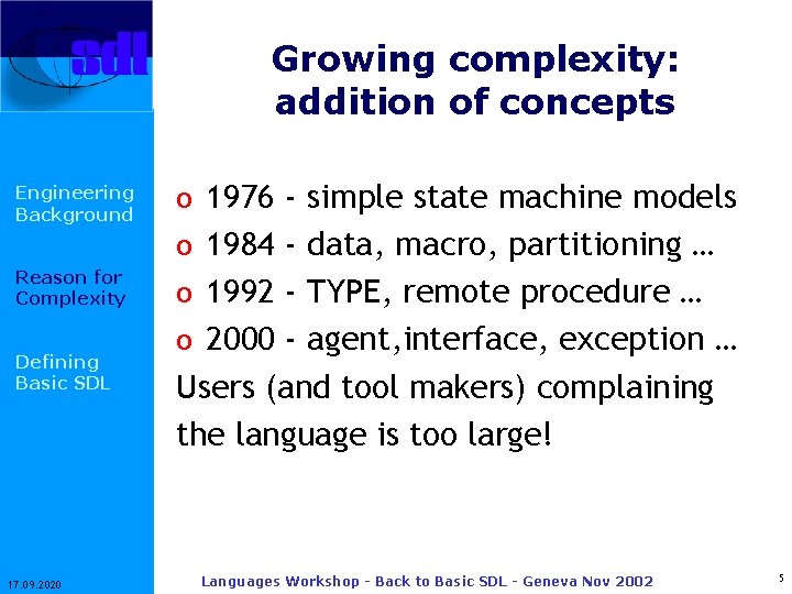 Growing complexity: addition of concepts Engineering Background o 1976 - simple state machine models