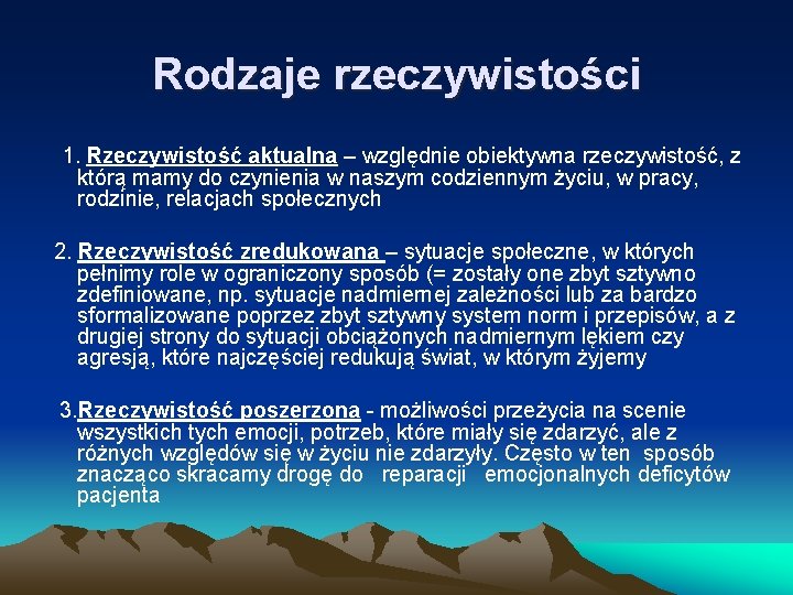 Rodzaje rzeczywistości 1. Rzeczywistość aktualna – względnie obiektywna rzeczywistość, z którą mamy do czynienia