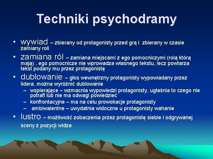 Techniki psychodramy • wywiad – zbierany od protagonisty przed grą i zamiany roli zbierany