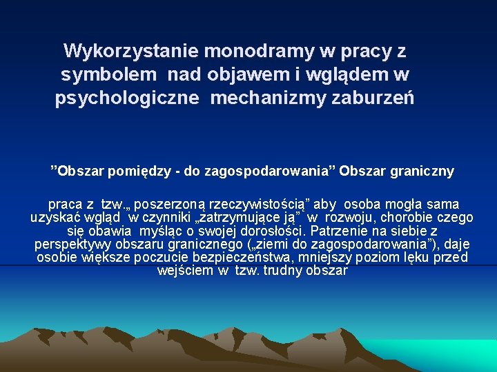 Wykorzystanie monodramy w pracy z symbolem nad objawem i wglądem w psychologiczne mechanizmy zaburzeń