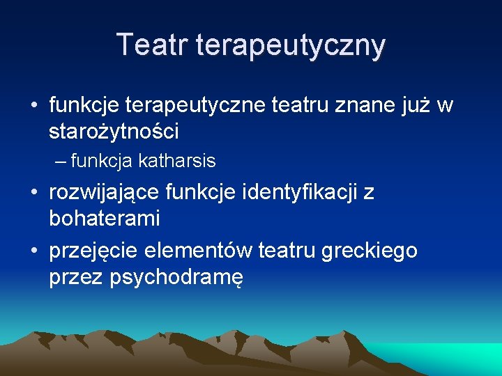 Teatr terapeutyczny • funkcje terapeutyczne teatru znane już w starożytności – funkcja katharsis •