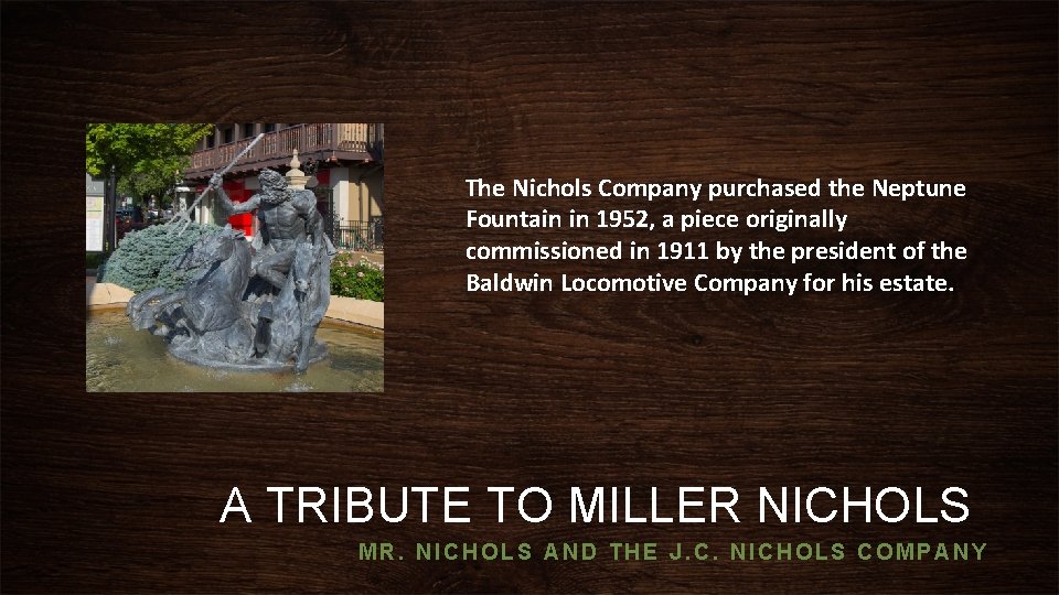 The Nichols Company purchased the Neptune Fountain in 1952, a piece originally commissioned in