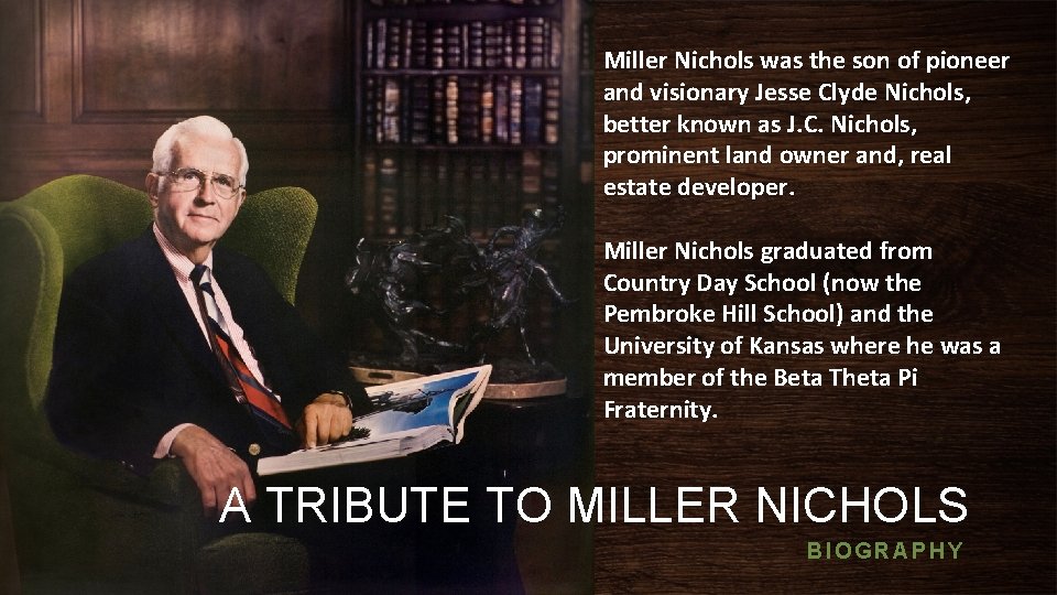 Miller Nichols was the son of pioneer and visionary Jesse Clyde Nichols, better known