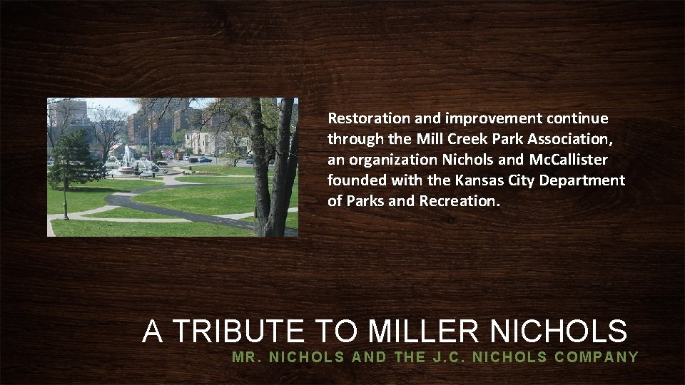 Restoration and improvement continue through the Mill Creek Park Association, an organization Nichols and