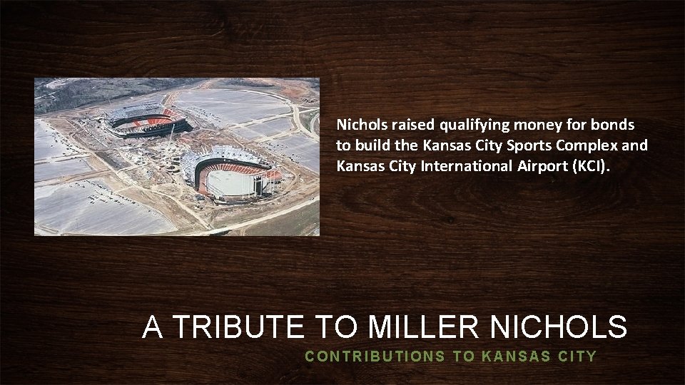 Nichols raised qualifying money for bonds to build the Kansas City Sports Complex and