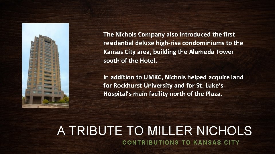 The Nichols Company also introduced the first residential deluxe high-rise condominiums to the Kansas