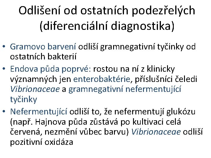 Odlišení od ostatních podezřelých (diferenciální diagnostika) • Gramovo barvení odliší gramnegativní tyčinky od ostatních