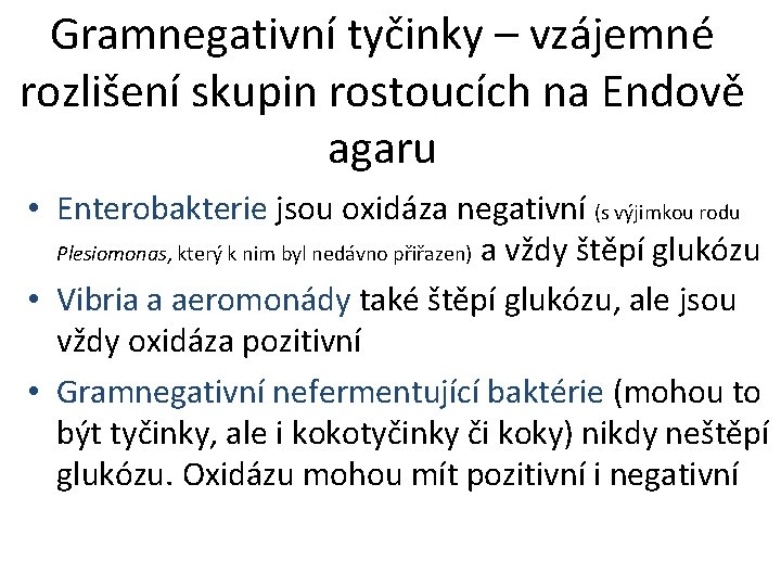 Gramnegativní tyčinky – vzájemné rozlišení skupin rostoucích na Endově agaru • Enterobakterie jsou oxidáza