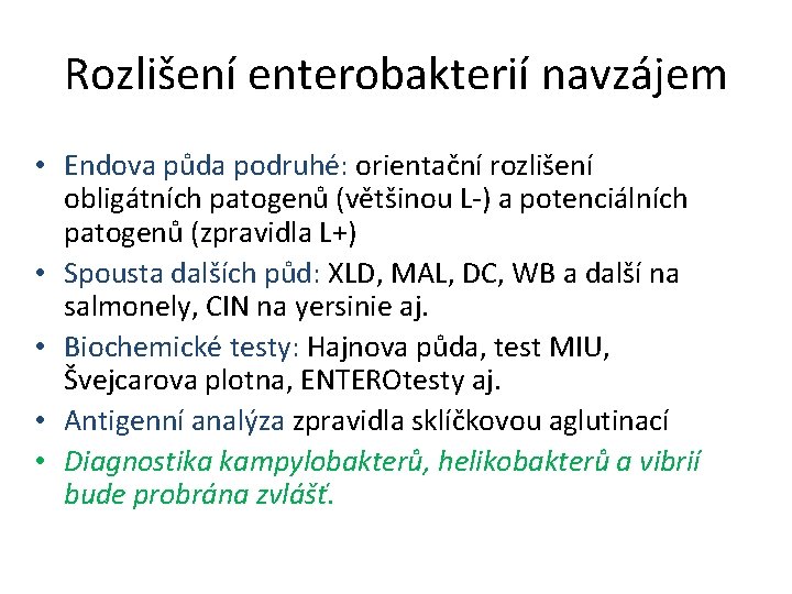 Rozlišení enterobakterií navzájem • Endova půda podruhé: orientační rozlišení obligátních patogenů (většinou L-) a