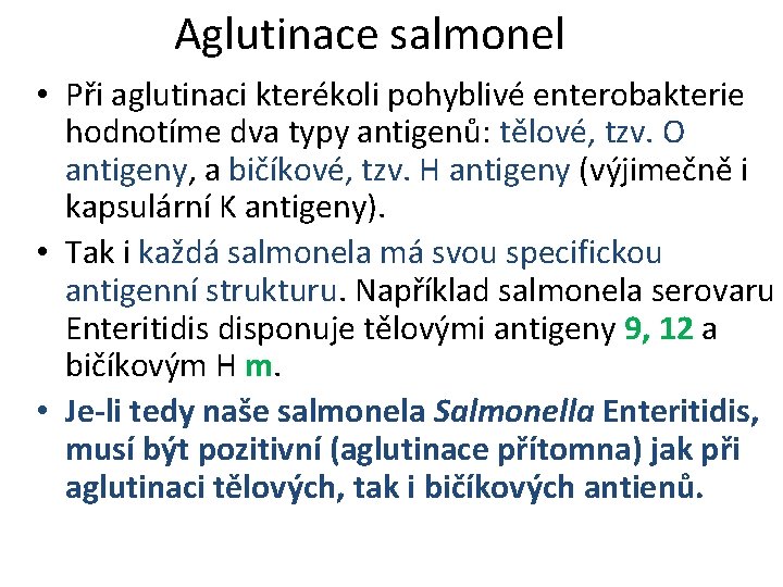 Aglutinace salmonel • Při aglutinaci kterékoli pohyblivé enterobakterie hodnotíme dva typy antigenů: tělové, tzv.