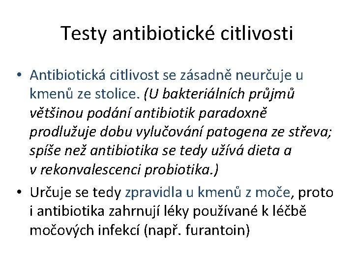 Testy antibiotické citlivosti • Antibiotická citlivost se zásadně neurčuje u kmenů ze stolice. (U