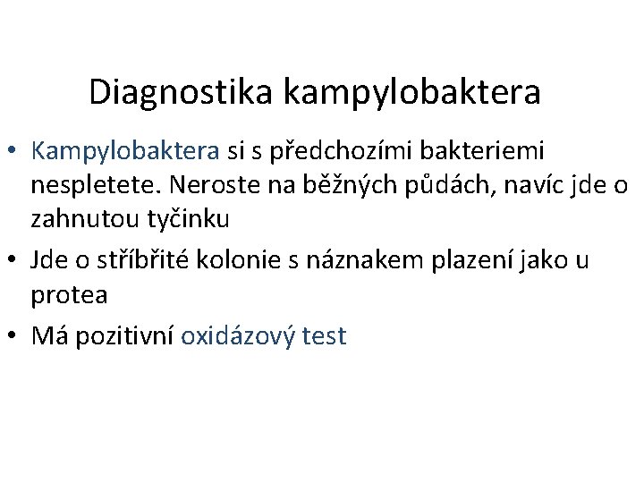 Diagnostika kampylobaktera • Kampylobaktera si s předchozími bakteriemi nespletete. Neroste na běžných půdách, navíc