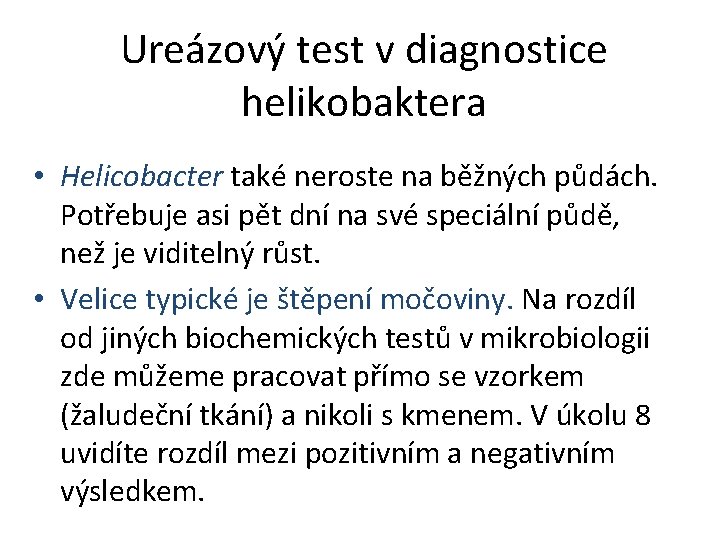Ureázový test v diagnostice helikobaktera • Helicobacter také neroste na běžných půdách. Potřebuje asi