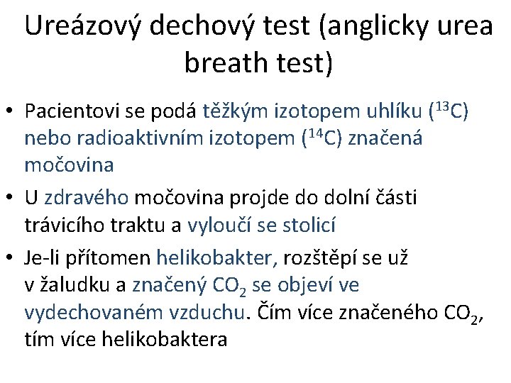 Ureázový dechový test (anglicky urea breath test) • Pacientovi se podá těžkým izotopem uhlíku