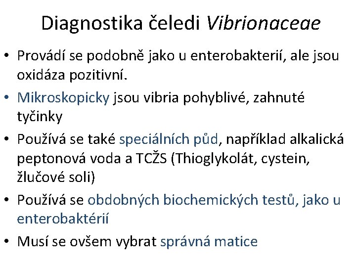 Diagnostika čeledi Vibrionaceae • Provádí se podobně jako u enterobakterií, ale jsou oxidáza pozitivní.