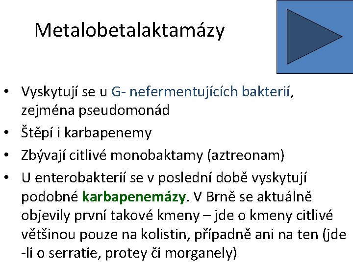 Metalobetalaktamázy • Vyskytují se u G- nefermentujících bakterií, zejména pseudomonád • Štěpí i karbapenemy