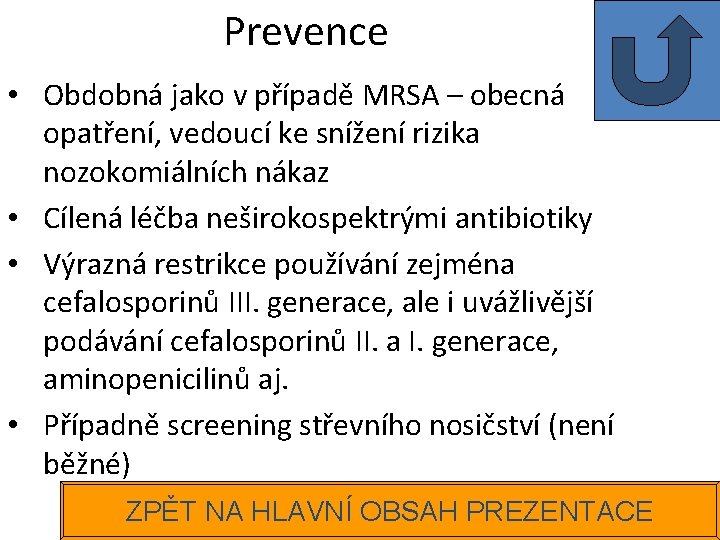 Prevence • Obdobná jako v případě MRSA – obecná opatření, vedoucí ke snížení rizika