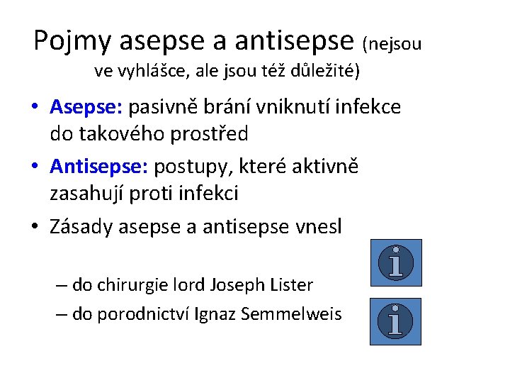 Pojmy asepse a antisepse (nejsou ve vyhlášce, ale jsou též důležité) • Asepse: pasivně