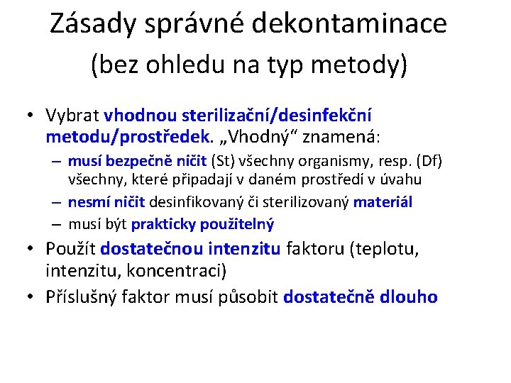 Zásady správné dekontaminace (bez ohledu na typ metody) • Vybrat vhodnou sterilizační/desinfekční metodu/prostředek. „Vhodný“