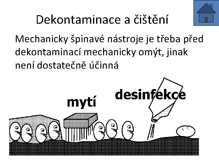 Dekontaminace a čištění Mechanicky špinavé nástroje je třeba před dekontaminací mechanicky omýt, jinak není