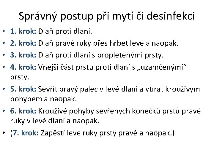 Správný postup při mytí či desinfekci 1. krok: Dlaň proti dlani. 2. krok: Dlaň