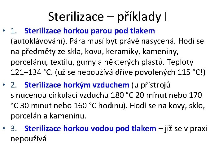 Sterilizace – příklady I • 1. Sterilizace horkou parou pod tlakem (autoklávování). Pára musí