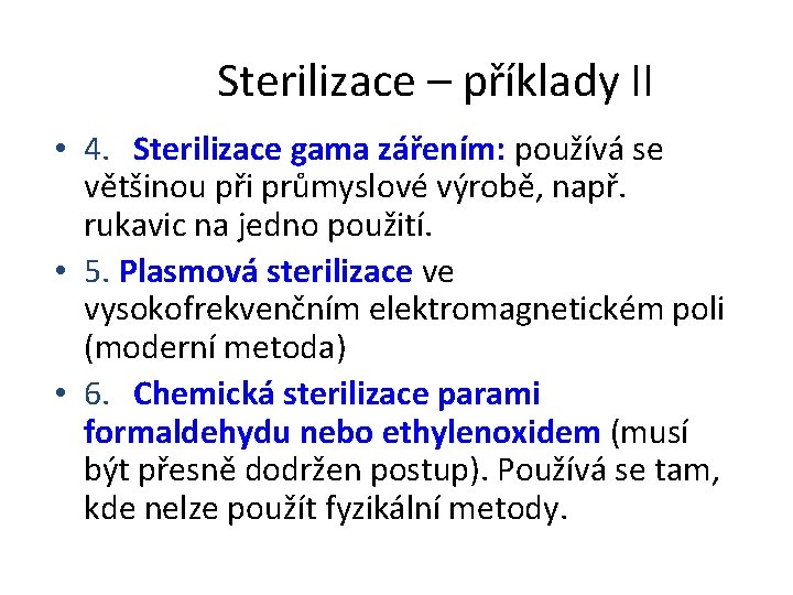 Sterilizace – příklady II • 4. Sterilizace gama zářením: používá se většinou při průmyslové