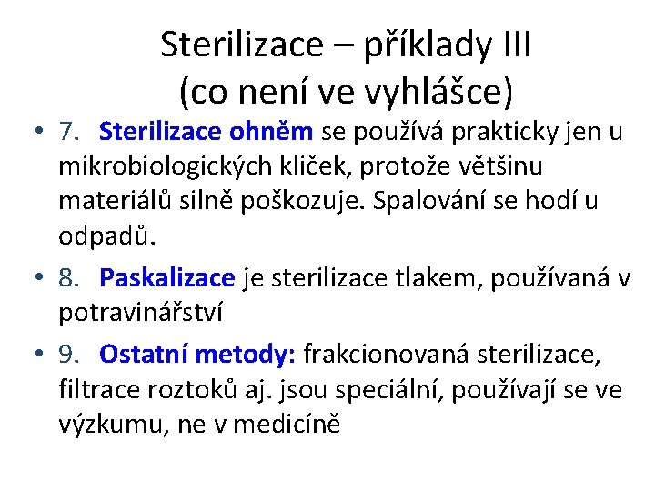 Sterilizace – příklady III (co není ve vyhlášce) • 7. Sterilizace ohněm se používá