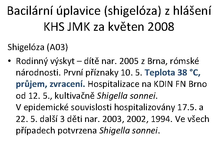 Bacilární úplavice (shigelóza) z hlášení KHS JMK za květen 2008 Shigelóza (A 03) •