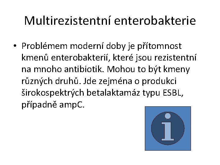 Multirezistentní enterobakterie • Problémem moderní doby je přítomnost kmenů enterobakterií, které jsou rezistentní na