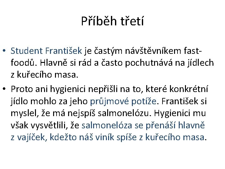 Příběh třetí • Student František je častým návštěvníkem fastfoodů. Hlavně si rád a často