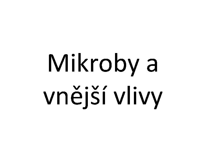 Mikroby a vnější vlivy 