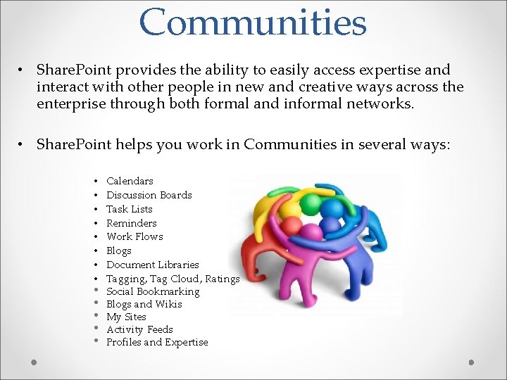 Communities • Share. Point provides the ability to easily access expertise and interact with